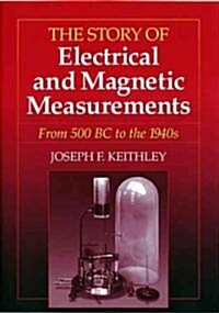 The Story of Electrical and Magnetic Measurements: From 500 BC to the 1940s (Paperback)