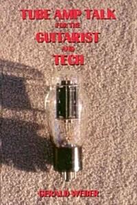Tube Amp Talk for the Guitarist and Tech (Paperback)