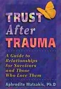 Trust After Trauma: A Guide to Relationships for Survivors and Those Who Love Them (Paperback)