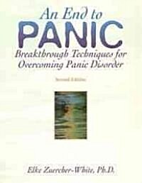 An End to Panic: Breakthrough Techniques for Overcoming Panic Disorder (Paperback, 2)