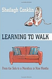 Learning to Walk: From the Sofa to a Marathon in Nine Months (Paperback)