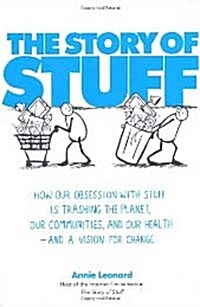 [중고] The Story of Stuff : How Our Obsession with Stuff is Trashing the Planet, Our Communities, and Our Health - and a Vision for Change (Paperback)