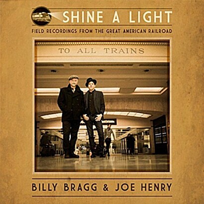 [수입] Billy Bragg & Joe Henry - Shine A Light: Field Recording