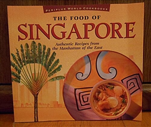 The Food of Singapore: Authentic Recipes from the Manhattan of the East (Periplus World Cookbooks) (Paperback)