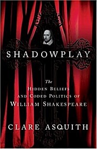 [중고] Shadowplay: The Hidden Beliefs and Coded Politics of William Shakespeare (Hardcover)