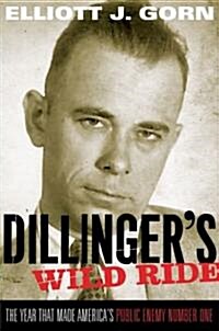 Dillingers Wild Ride: The Year That Made Americas Public Enemy Number One (Paperback)