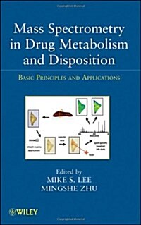 Mass Spectrometry in Drug Metabolism and Disposition: Basic Principles and Applications (Hardcover)