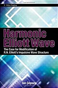 Harmonic Elliott Wave : The Case for Modification of R.n. Elliotts Impulsive Wave Structure (Hardcover)