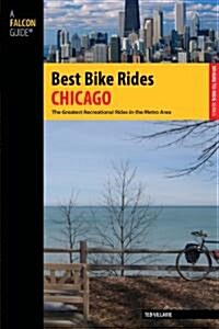 Best Bike Rides Chicago: The Greatest Recreational Rides in the Metro Area (Paperback)