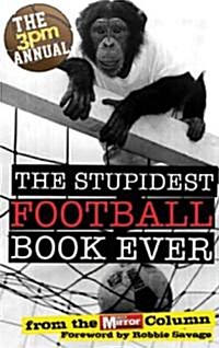 The 3pm Annual: The Stupidest Football Book Ever : From the Daily Mirror Column! (Paperback)