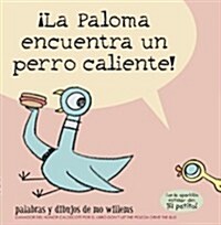 ¡La Paloma Encuentra Un Perro Caliente! (Paperback)