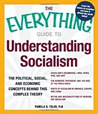 The Everything Guide to Understanding Socialism: The Political, Social, and Economic Concepts Behind This Complex Theory (Paperback)