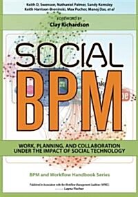 Social Bpm: Work, Planning and Collaboration Under the Impact of Social Technology (Paperback)