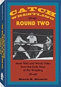 Catch Wrestling, Round Two: More Wild and Wooly Tales from the Early Days of Pro Wrestling (Paperback)