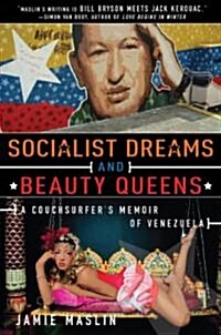 Socialist Dreams and Beauty Queens: A Couchsurfers Memoir of Venezuela (Hardcover)