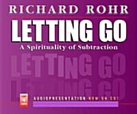 Letting Go: A Spirituality of Subtraction (Audio CD)