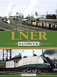 Lner Handbook: The London & North Eastern Railway 1923-1947 (Hardcover)