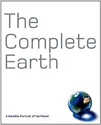 The Complete Earth : A Satellite Portrait of Our Planet (Hardcover)