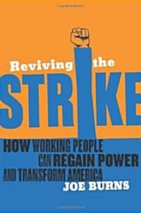 Reviving the Strike: How Working People Can Regain Power and Transform America (Paperback)