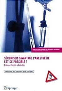 Securiser Davantage LAnesthesie: Est-Ce Possible ?: Enjeux, Chemins, Obstacles (Paperback, 2015)