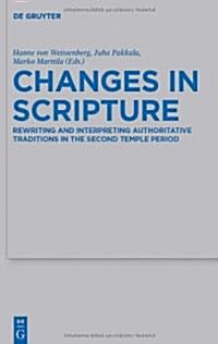 Changes in Scripture: Rewriting and Interpreting Authoritative Traditions in the Second Temple Period (Hardcover)