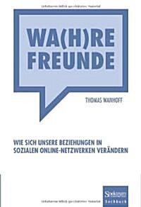 Wa(h)Re Freunde: Wie Sich Unsere Beziehungen in Sozialen Online-Netzwerken Ver?dern (Paperback, 2011)