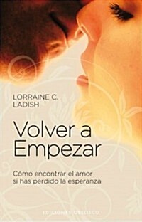 Volver A Empezar: Como Encontrar el Amor Si Has Perdido la Esperanza = Start Over (Paperback)