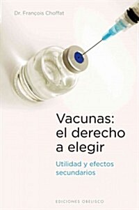 Vacunas: El Derecho A Elegir = Vaccines (Paperback)