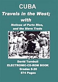 Cuba Travels in the West; With Notices of Porto Rico, And the Slave Trade (CD-ROM)