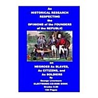 An Historical Research Respecting the Opinions of the Founders of the Republic on Negroes As Slaves, As Citizens, and As Soldiers (CD-ROM)