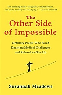The Other Side of Impossible: Ordinary People Who Faced Daunting Medical Challenges and Refused to Give Up (Paperback)