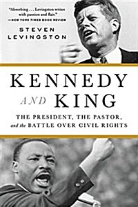 Kennedy and King: The President, the Pastor, and the Battle Over Civil Rights (Paperback)