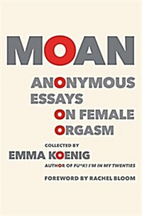 Moan: Anonymous Essays on Female Orgasm (Paperback)