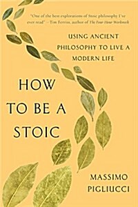 How to Be a Stoic: Using Ancient Philosophy to Live a Modern Life (Paperback)