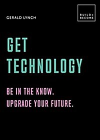 Get Technology: Be in the know. Upgrade your future : 20 thought-provoking lessons (Hardcover)