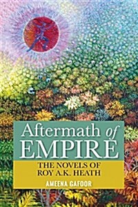 Aftermath of Empire: The Novels of Roy A.K. Heath (Paperback)