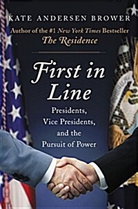 [중고] First in Line: Presidents, Vice Presidents, and the Pursuit of Power (Hardcover)