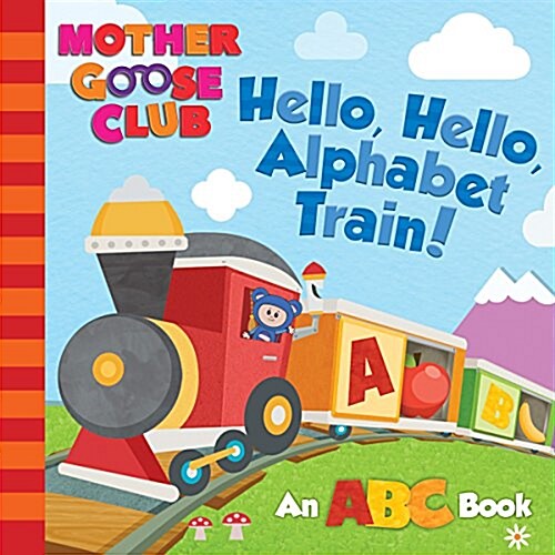 Mother Goose Club: Hello, Hello, Alphabet Train (Board Books)