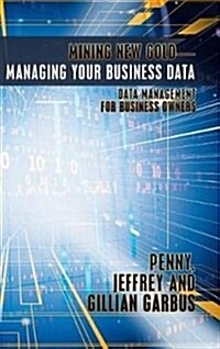 Mining New Gold-Managing Your Business Data: Data Management for Business Owners (Hardcover)