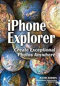 iPhone Explorer: Create Exceptional Photos Anywhere (Paperback)