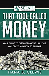 That Tool Called Money: Your Guide to Discovering the Lifestyle You Crave and How to Build It (Paperback)
