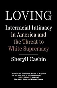 Loving: Interracial Intimacy in America and the Threat to White Supremacy (Paperback)