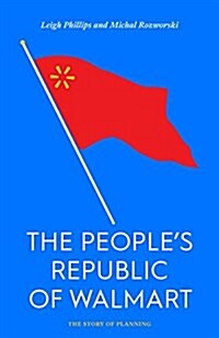 The Peoples Republic of Walmart : How the World’s Biggest Corporations are Laying the Foundation for Socialism (Paperback)