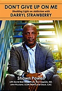 Dont Give Up on Me: Shedding Light on Addiction with Darryl Strawberry (Paperback)