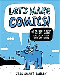 Lets Make Comics!: An Activity Book to Create, Write, and Draw Your Own Cartoons (Paperback)