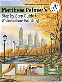 Matthew Palmers Step-by-step Guide to Watercolour Painting (Paperback)
