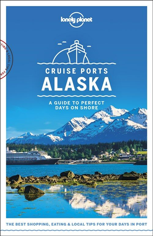 Lonely Planet Cruise Ports Alaska 1 (Paperback)