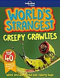 Lonely Planet Kids Worlds Strangest Creepy-Crawlies 1 (Paperback)