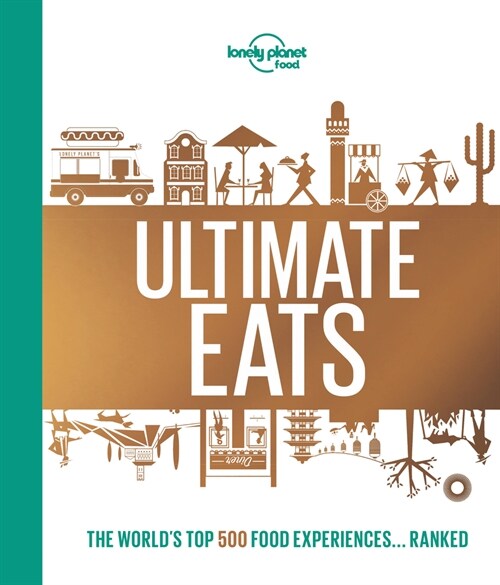 Lonely Planets Ultimate Eats (Hardcover)
