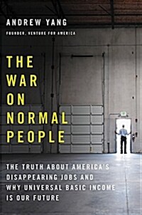The War on Normal People: The Truth about Americas Disappearing Jobs and Why Universal Basic Income Is Our Future (Hardcover)